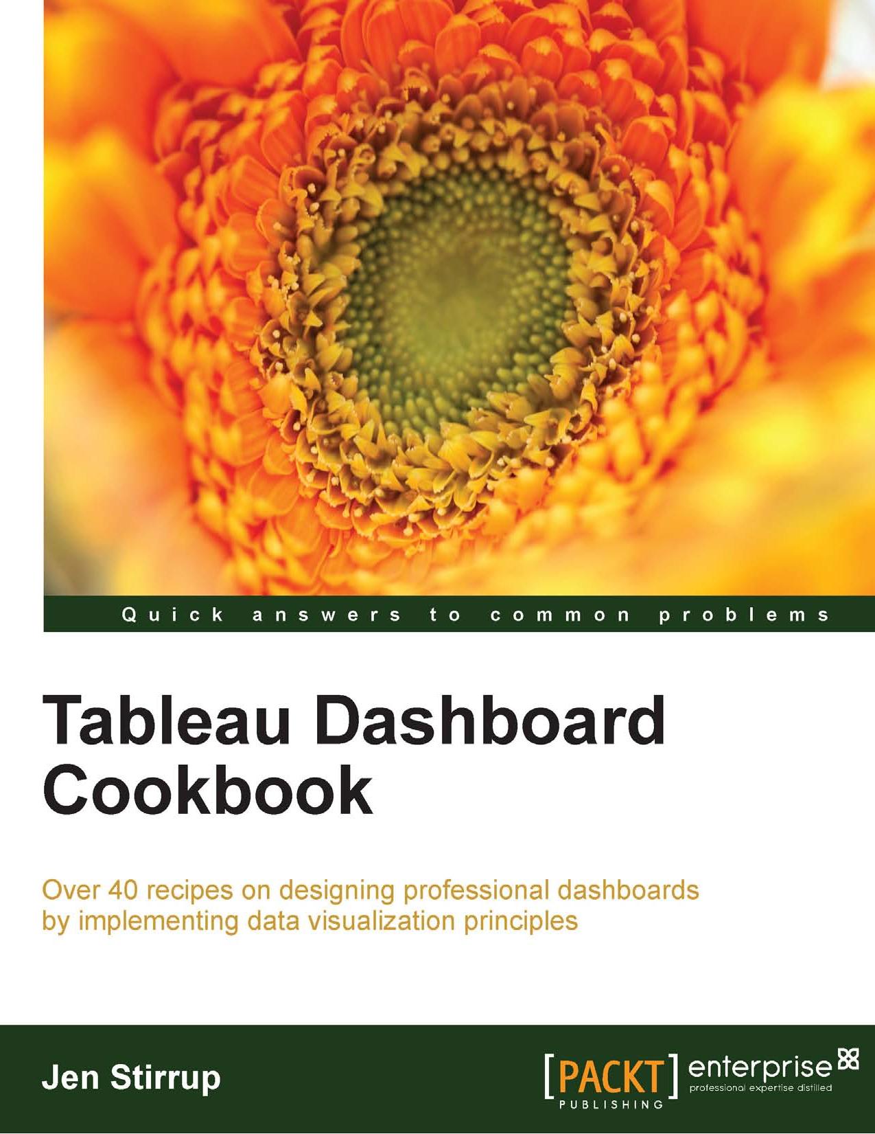Tableau dashboard cookbook : over 40 recipes on designing professional dashboards by implementing data visualization principles by Sawant Aniket; Stirrup Jen