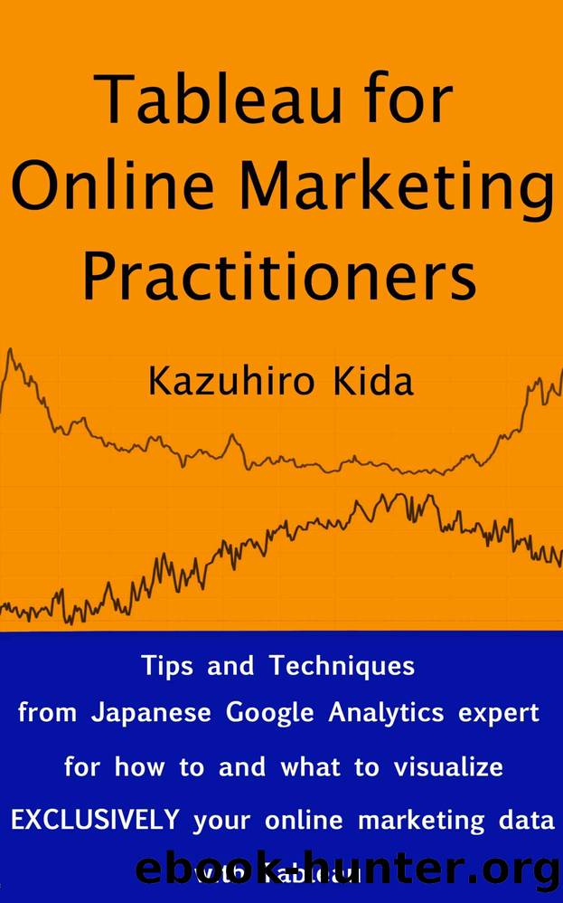 Tableau for Online Marketing Practitioners by Kazuhiro Kida
