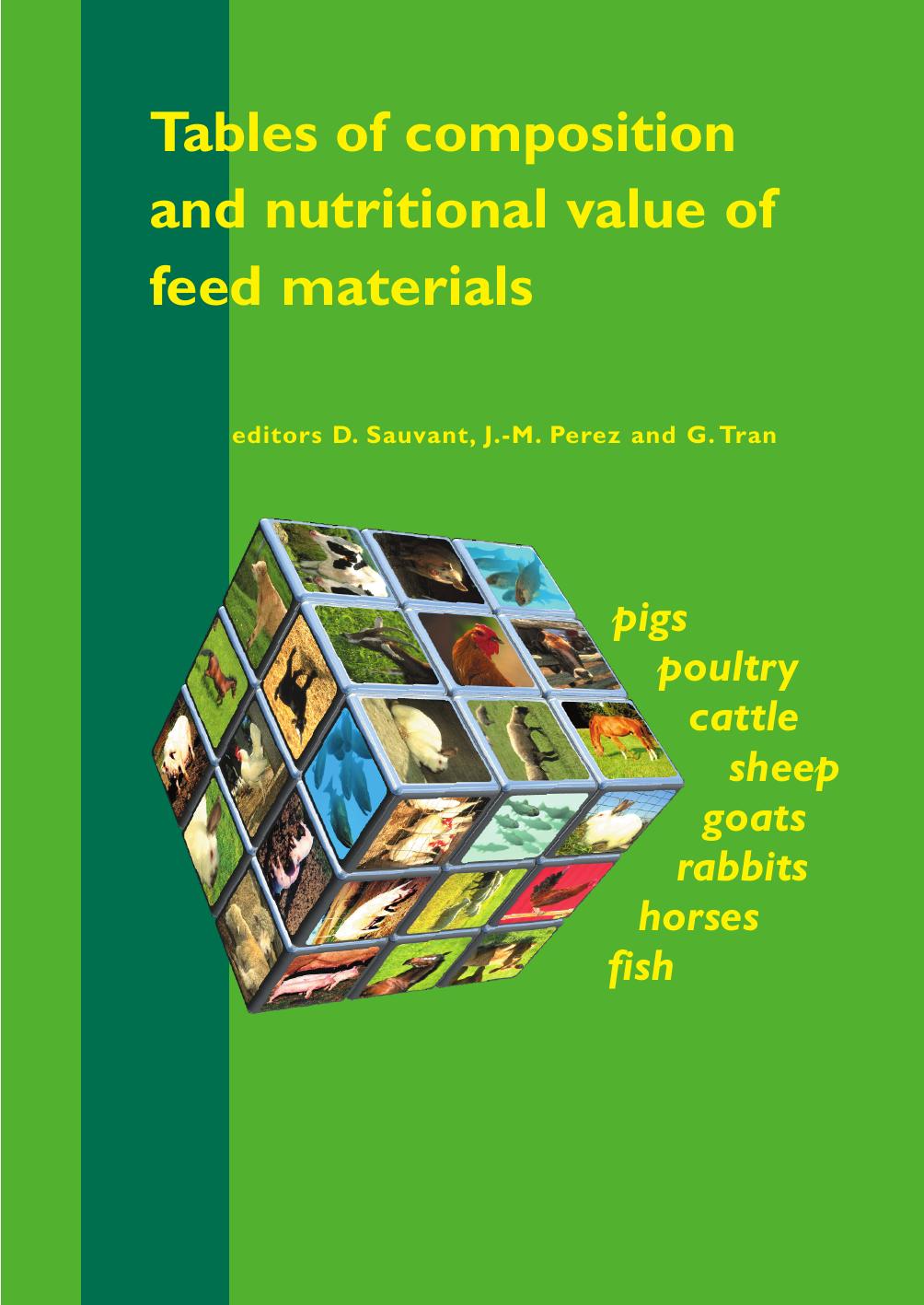 Tables of composition and nutritional value of feed materials - Pigs, poultry, cattle, sheep, goats, rabbits, horses and fish by D. Sauvant J.-M. Perez G. Tran