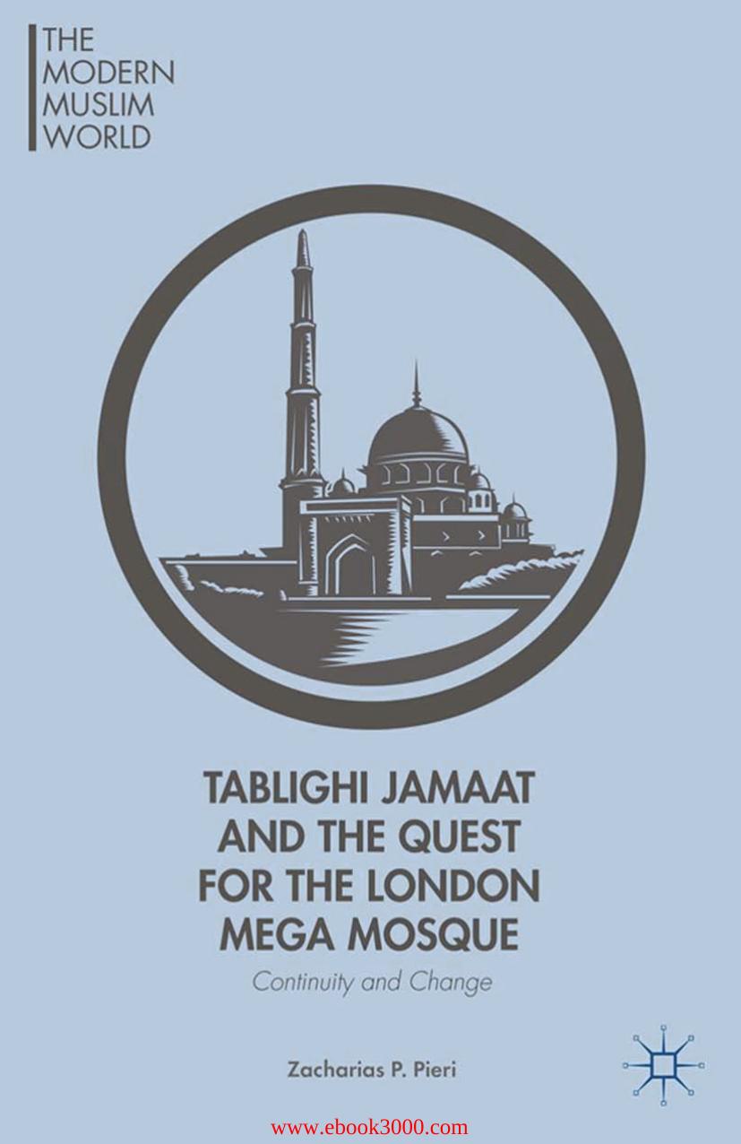 Tablighi Jamaat and the Quest for the London Mega Mosque: Continuity and Change by Unknow