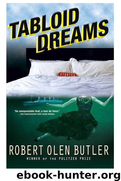 Tabloid Dreams by Robert Olen Butler