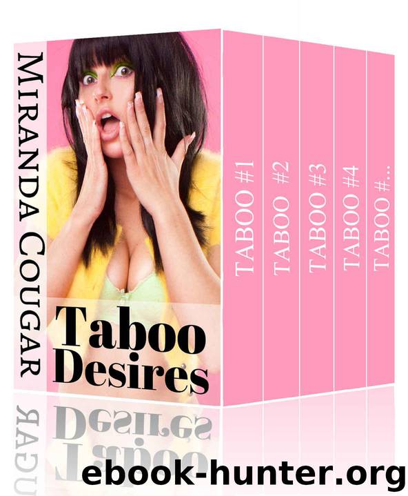 Taboo Desires: Dirty Forbidden Secrets Bundle (The Complete Miranda Cougar Collection) by Cougar Miranda