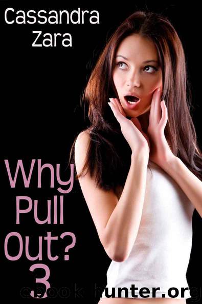 Taboo Fantasies: Why Pull Out? 3 by Cassandra Zara
