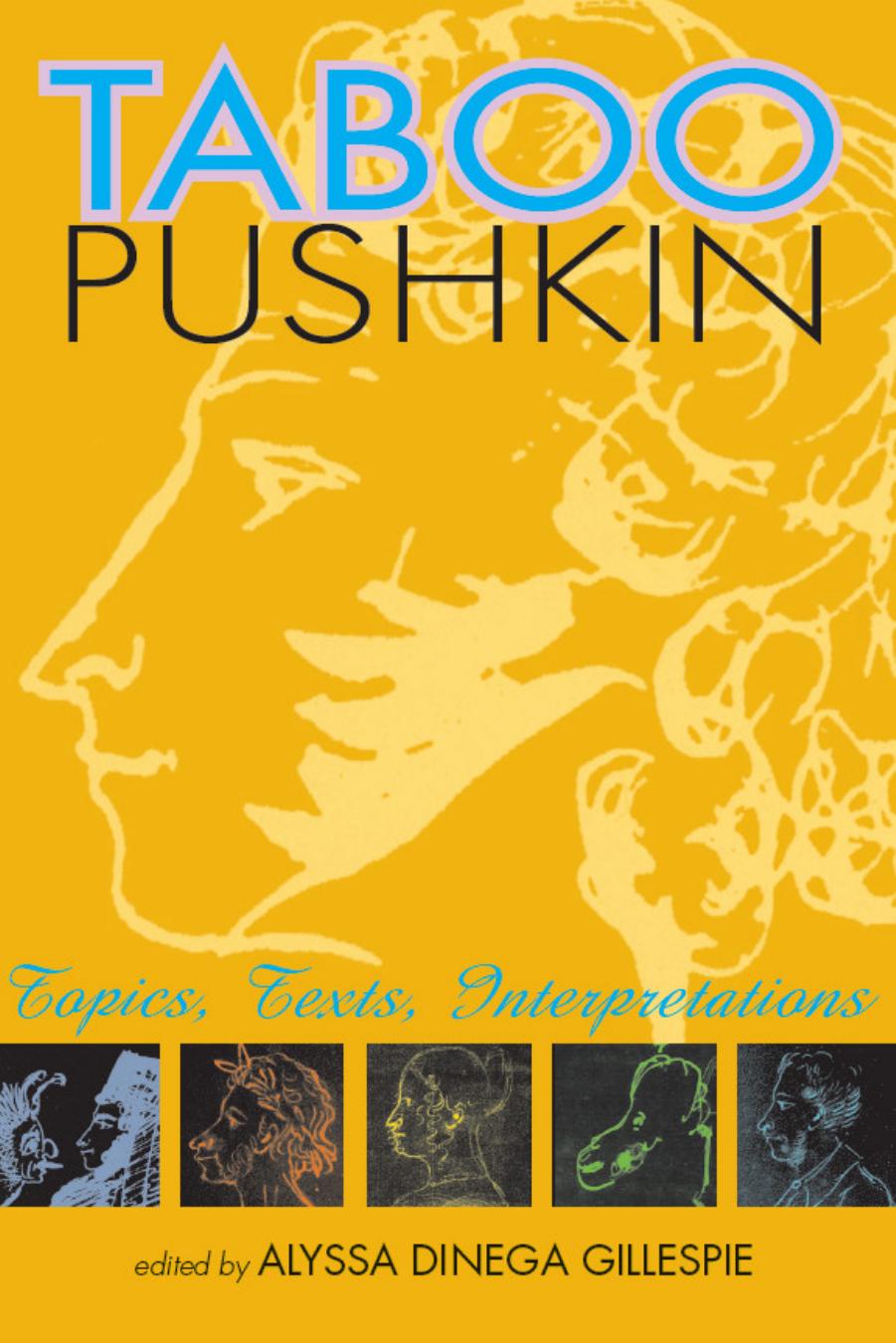 Taboo Pushkin: Topics, Texts, Interpretations by Alyssa Dinega Gillespie