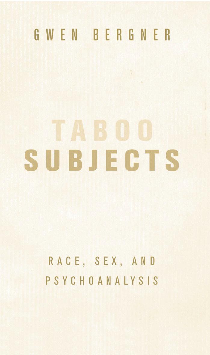 Taboo Subjects: Race, Sex, and Psychoanalysis by Gwen Bergner