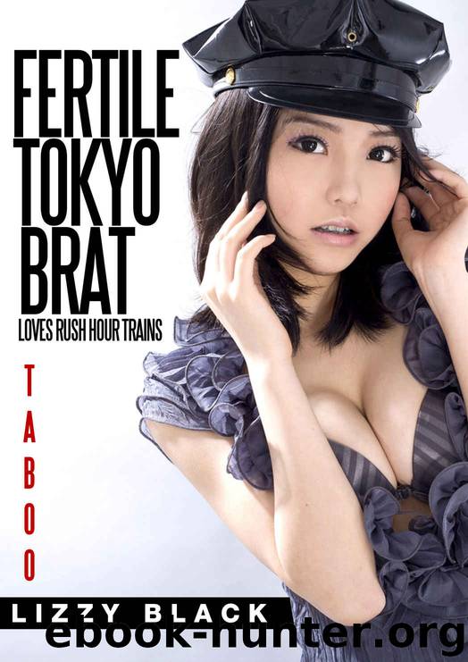 Taboo: Fertile Tokyo Brat: Loves Rush Hour Trains (Taboo, Hucow, Japanese Cream, Fertile Erotica) by Lizzy Black