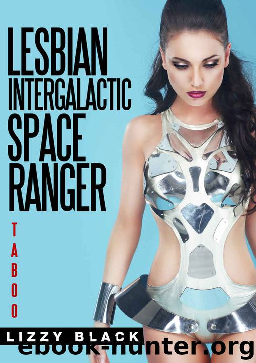 Taboo: Lesbian Intergalactic Space Ranger (Scifi Romance, Lesbian Romance Book 6) by Lizzy Black