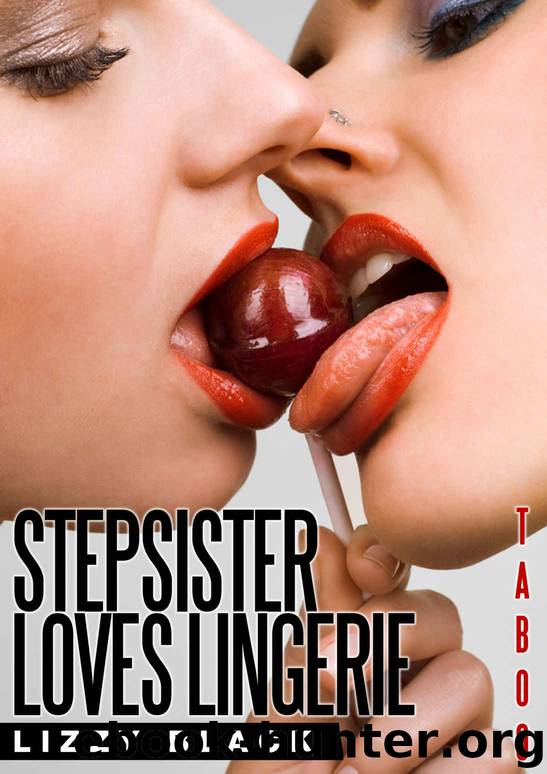Taboo: Stepsister Loves Lingerie (Stepsister Romance, Forbidden Taboo, Lesbian Erotica Book 4) by Lizzy Black