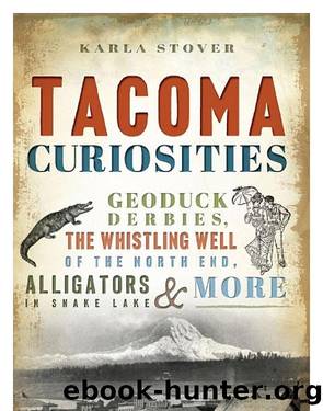 Tacoma Curiosities: Geoduck Derbies, the Whistling Well of the North End, Alligators in Snake Lake & More by Karla Stover