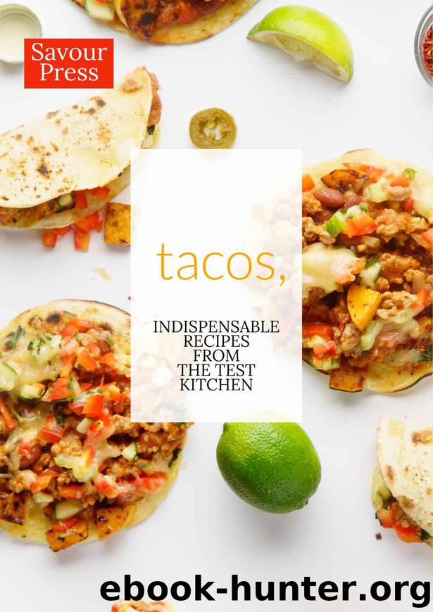 Tacos,: Indispensable Taco Recipes from the Test Kitchen by PRESS SAVOUR