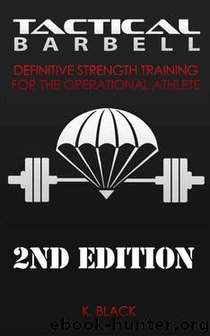 Tactical Barbell: Definitive Strength Training for the Operational Athlete by K. Black