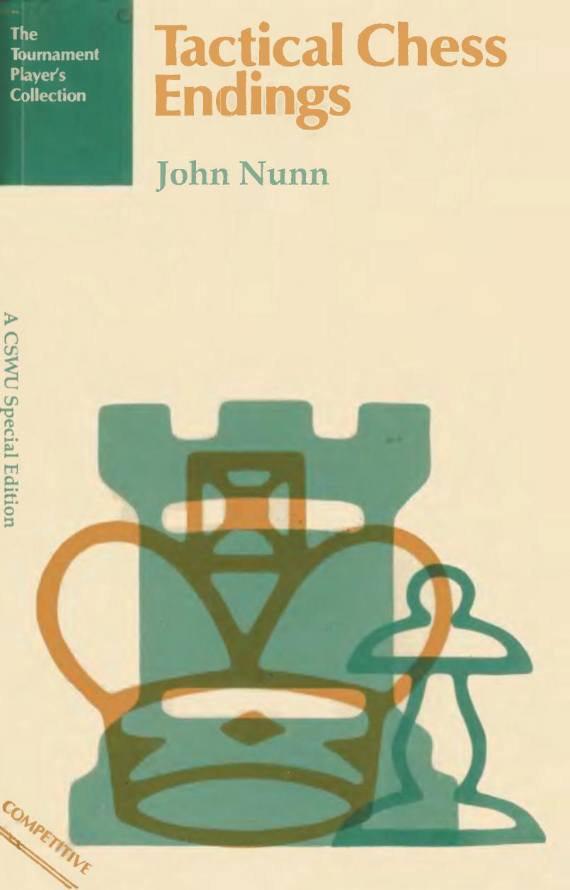 Tactical Chess Endings - Improve Your Chess by Unlocking the Secrets of the Endgame by John Nunn