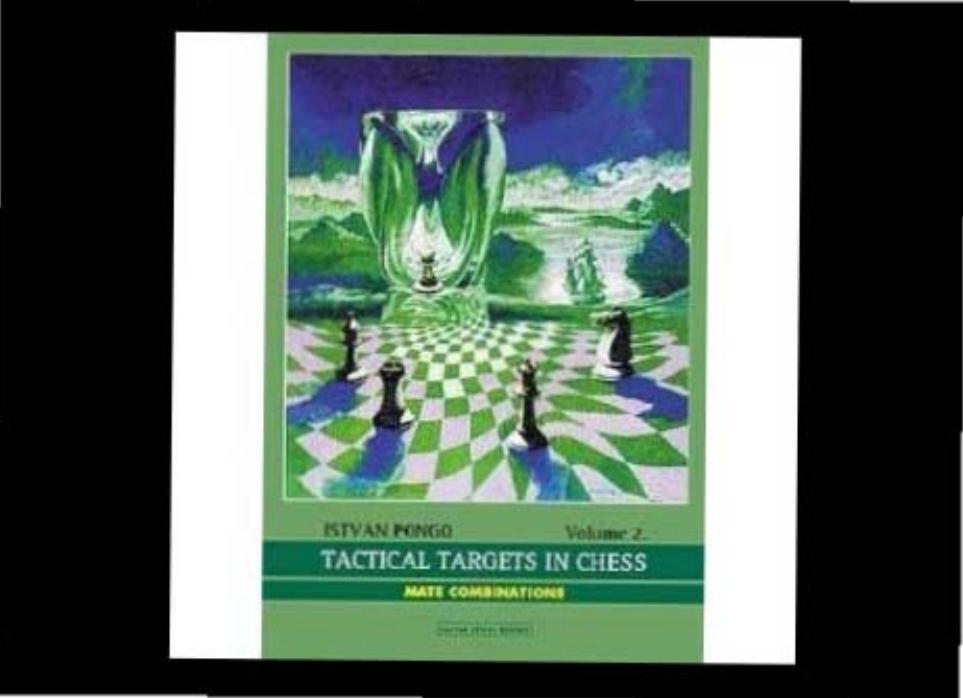 Tactical targets in chess. 2, Mate combinations by Pongó István