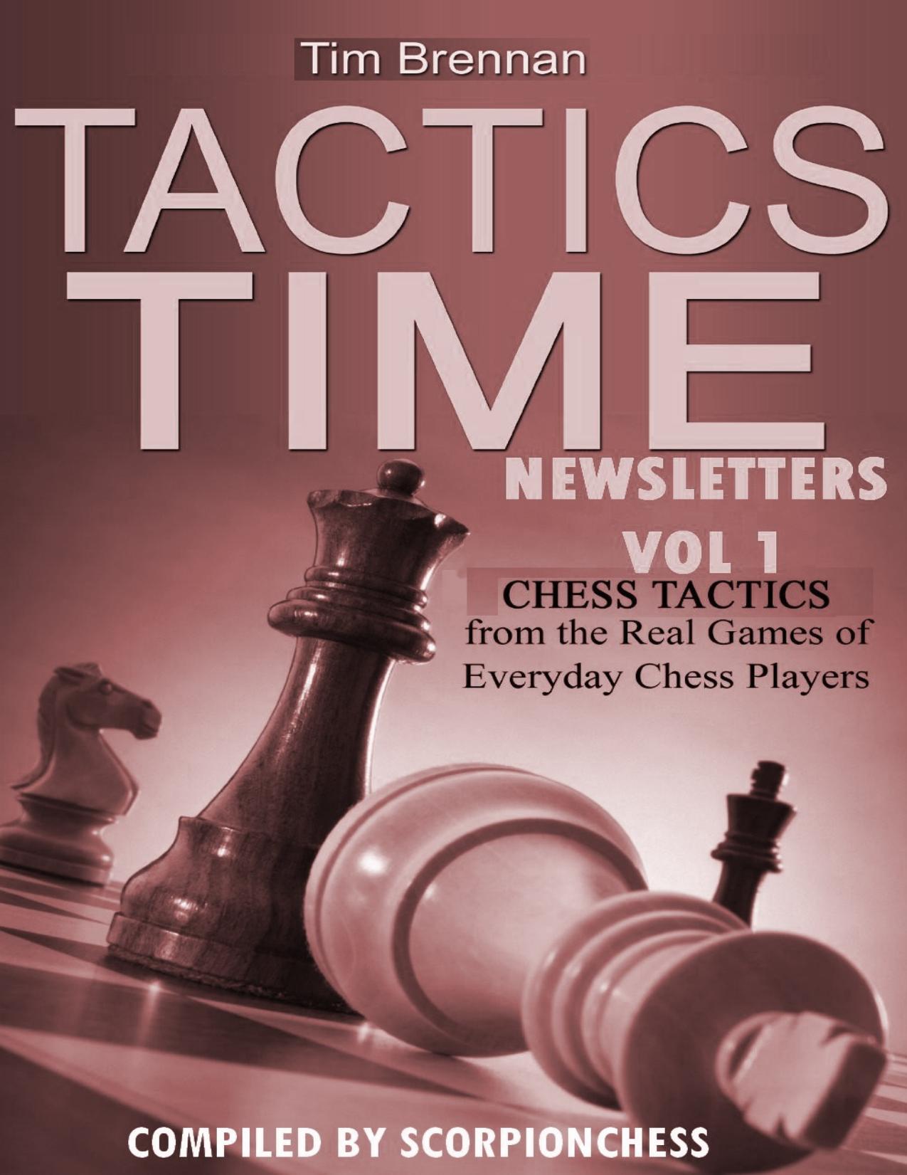 Tactics Time Newsletters. Vol.1 Chess tactics from the Real Games of Everyday Chess Players by Brennan Tim