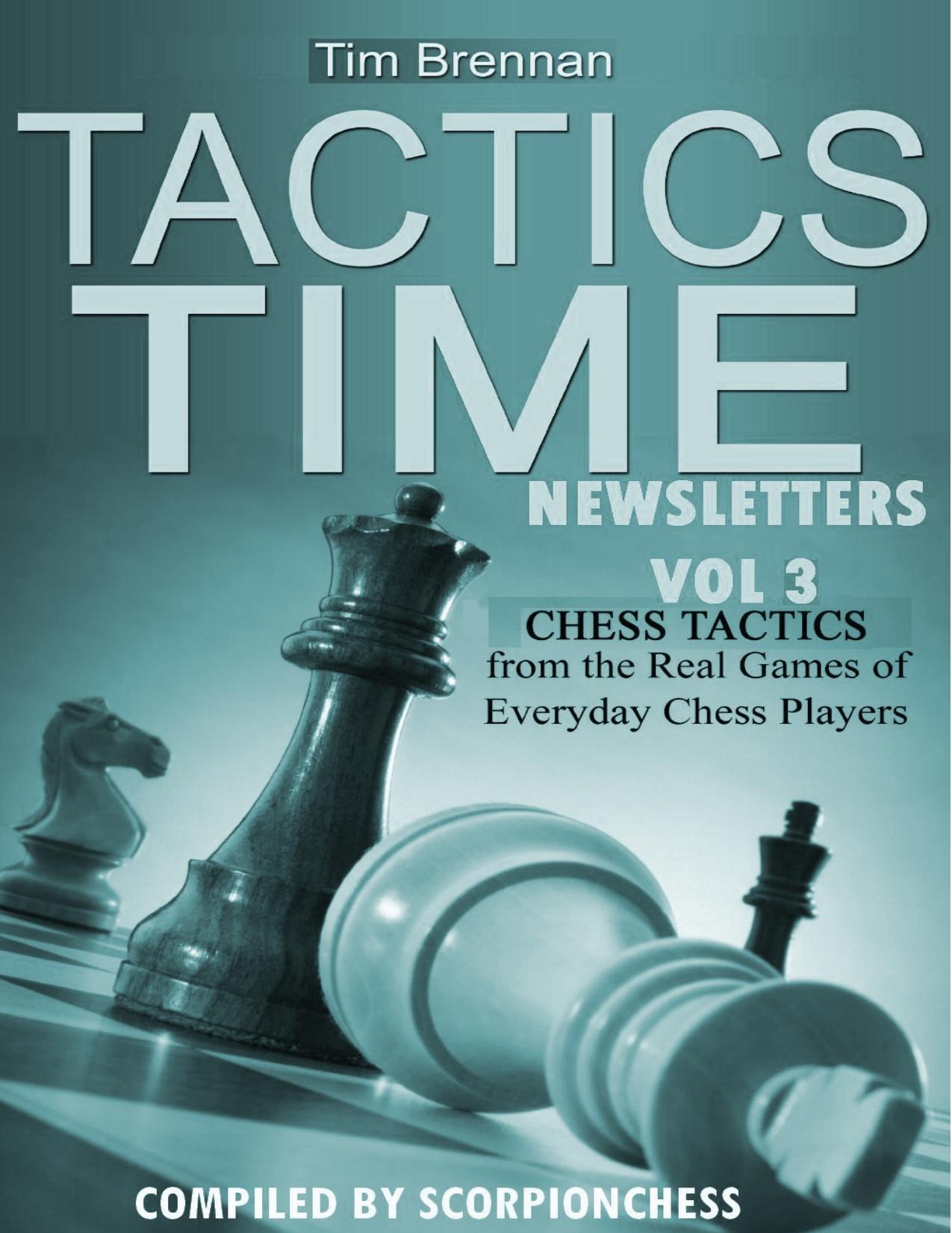 Tactics Time Newsletters. Vol.3 Chess tactics from the Real Games of Everyday Chess Players by Brennan Tim
