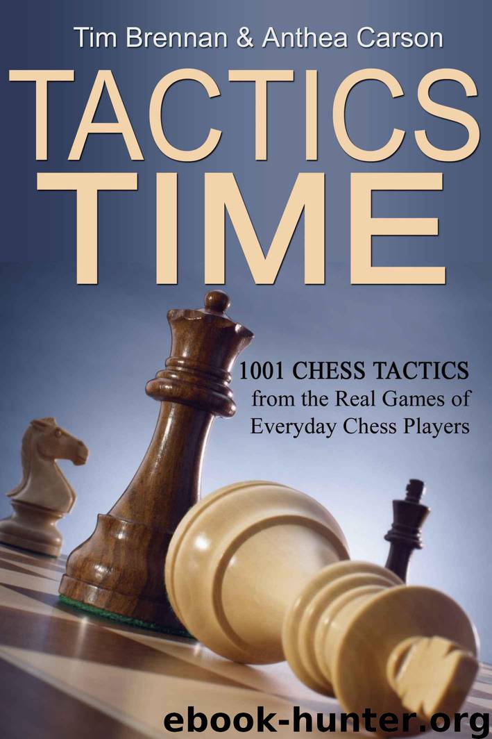 Tactics Time! 1001 Chess Tactics from the Games of Everyday Chess Players (Tactics Time Chess Tactics Books) by Brennan Tim & Carson Anthea