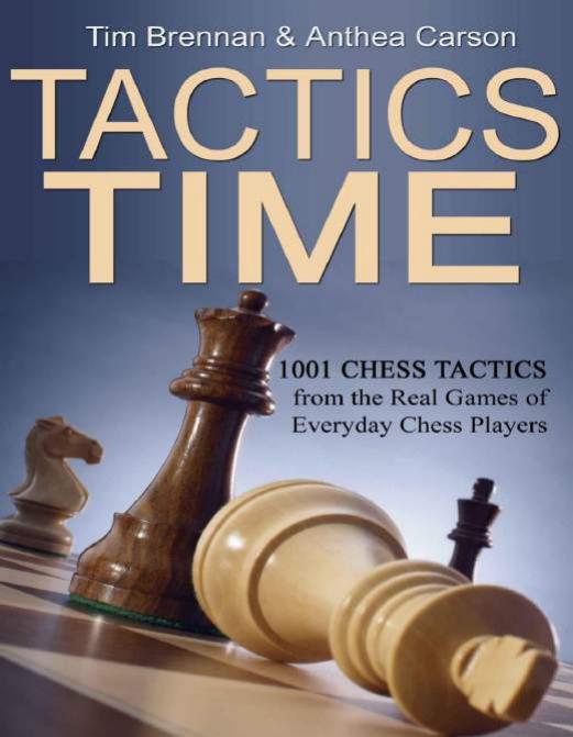 Tactics time : 1001 chess tactics from the games of everyday chess players by Brennan Tim; Carson Anthea