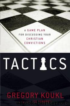 Tactics: A Game Plan for Discussing Your Christian Convictions by Koukl Gregory