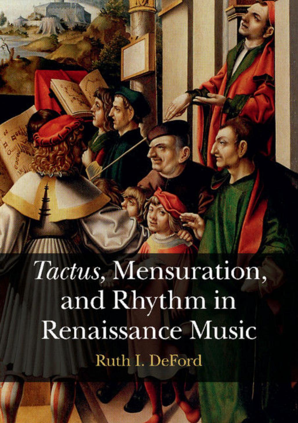 Tactus, Mensuration, and Rhythm in Renaissance Music by DeFord Ruth I