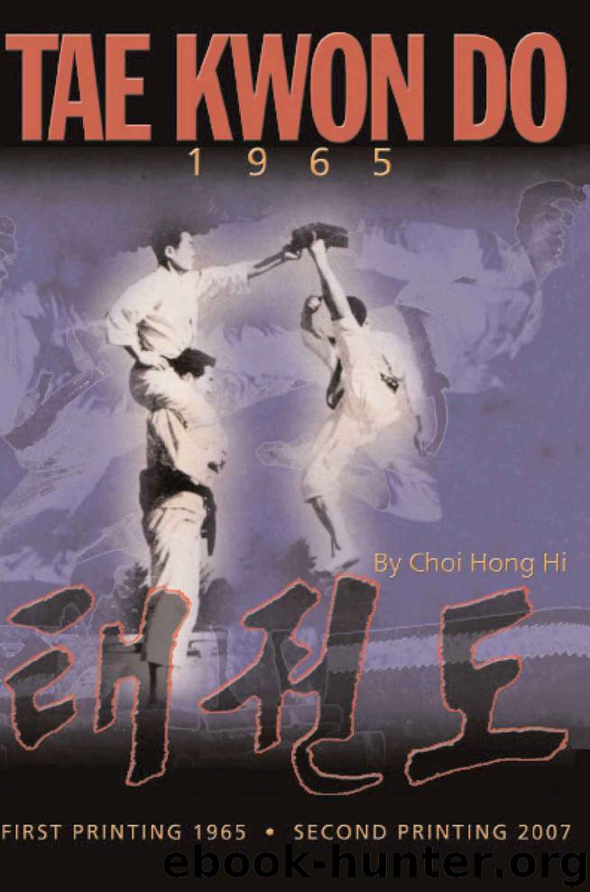 Tae Kwon Do 1965: By Choi Hong Hi The Founder of Tae Kwon Do by General Choi Hong Hi