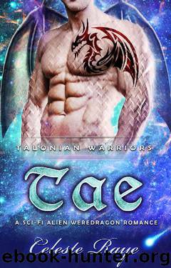 Tae: Talonian Warriors (A Sci-fi Alien Weredragon Romance) by Celeste Raye