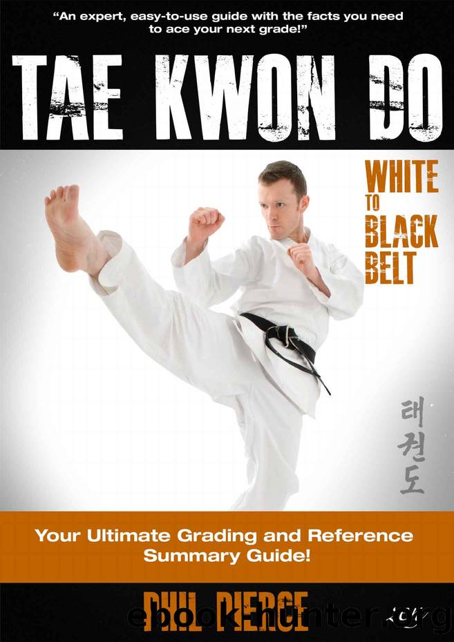 TaeKwonDo â White to Black Belt: Your Ultimate Grading and Reference Summary Guide! (TAGB, ITF, Tae Kwon Do, Martial Arts) by Phil Pierce