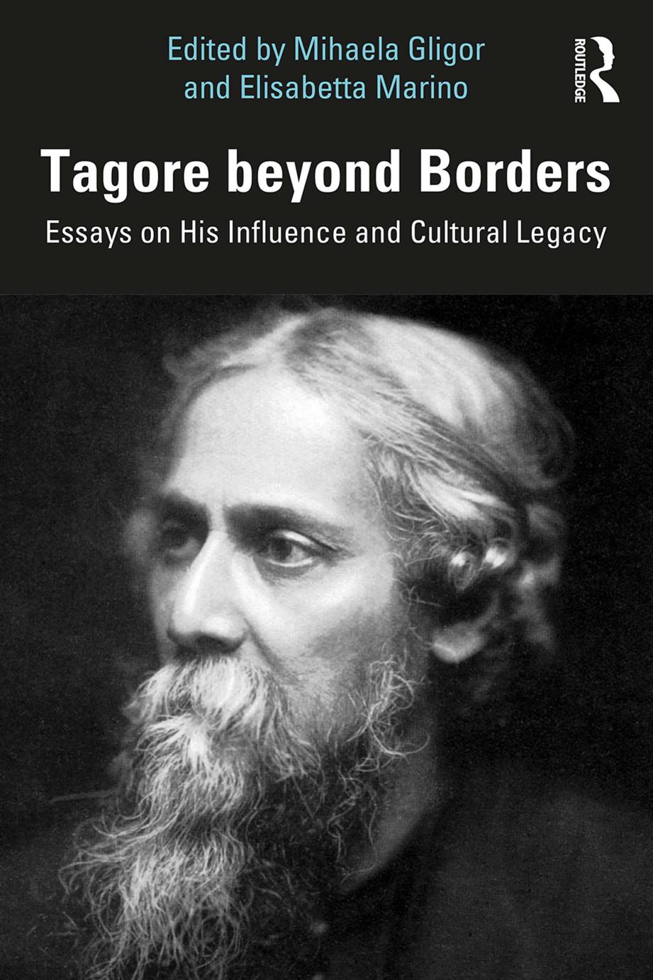 Tagore beyond Borders: Essays on His Influence and Cultural Legacy by Mihaela Gligor Elisabetta Marino