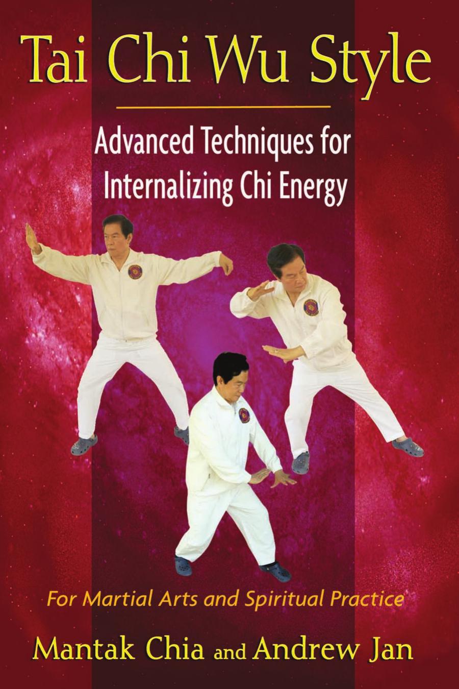 Tai Chi Wu Style: Advanced Techniques for Internalizing Chi Energy by Mantak Chia Andrew Jan