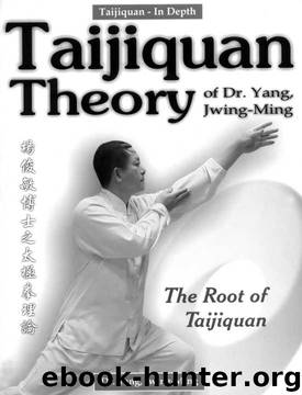 Taijiquan Theory of Dr. Yang, Jwing-Ming: The Root of Taijiquan by Yang Jwing-Ming