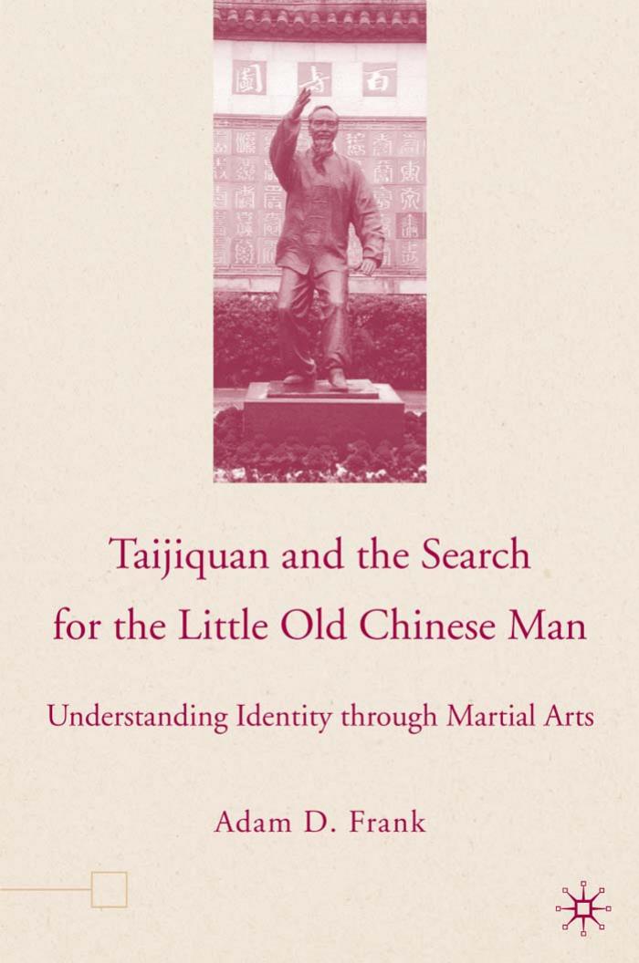 Taijiquan and the Search for the Little Old Chinese Man: Understanding Identity through Martial Arts Martial Arts Self Defense by Adam Frank (Author)