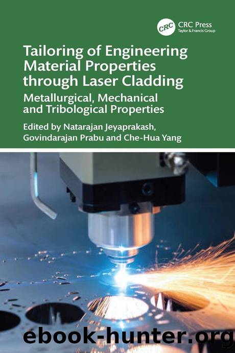 Tailoring of Engineering Material Properties through Laser Cladding; Metallurgical, Mechanical and Tribological Properties by Natarajan Jeyaprakash & Govindarajan Prabu & Che‑Hua Yang