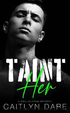 Taint Her: A Dark High School Bully Romance (Rebels at Sterling Prep Book 3) by Caitlyn Dare