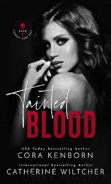 Tainted Blood: A Dark Mafia Romance (Corrupt Gods Duet Book 2) by Cora Kenborn & Catherine Wiltcher