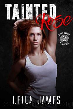 Tainted Rose: A High School Bully Romance (Rosehaven Academy Book 2) by Leila James
