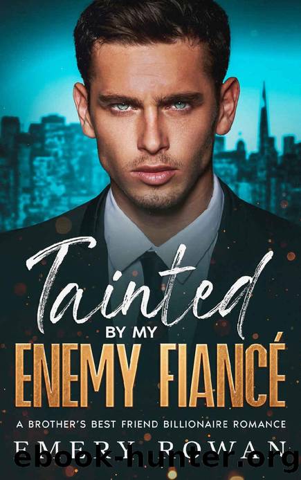 Tainted by my Enemy FiancÃ©: An Enemies to Lovers Brother's Best Friend Boss Romance (San Francisco Billionaires Book 1) by Emery Rowan