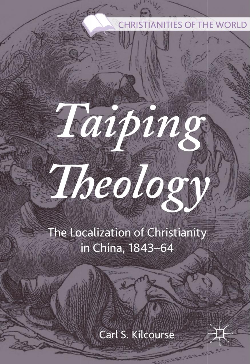 Taiping Theology: The Localization of Christianity in China, 1843-64 (Christianities of the World) by Unknow