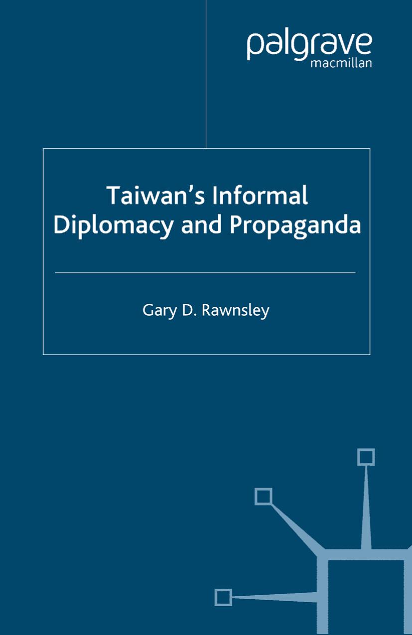 Taiwanâs Informal Diplomacy and Propaganda by Gary D. Rawnsley (auth.)