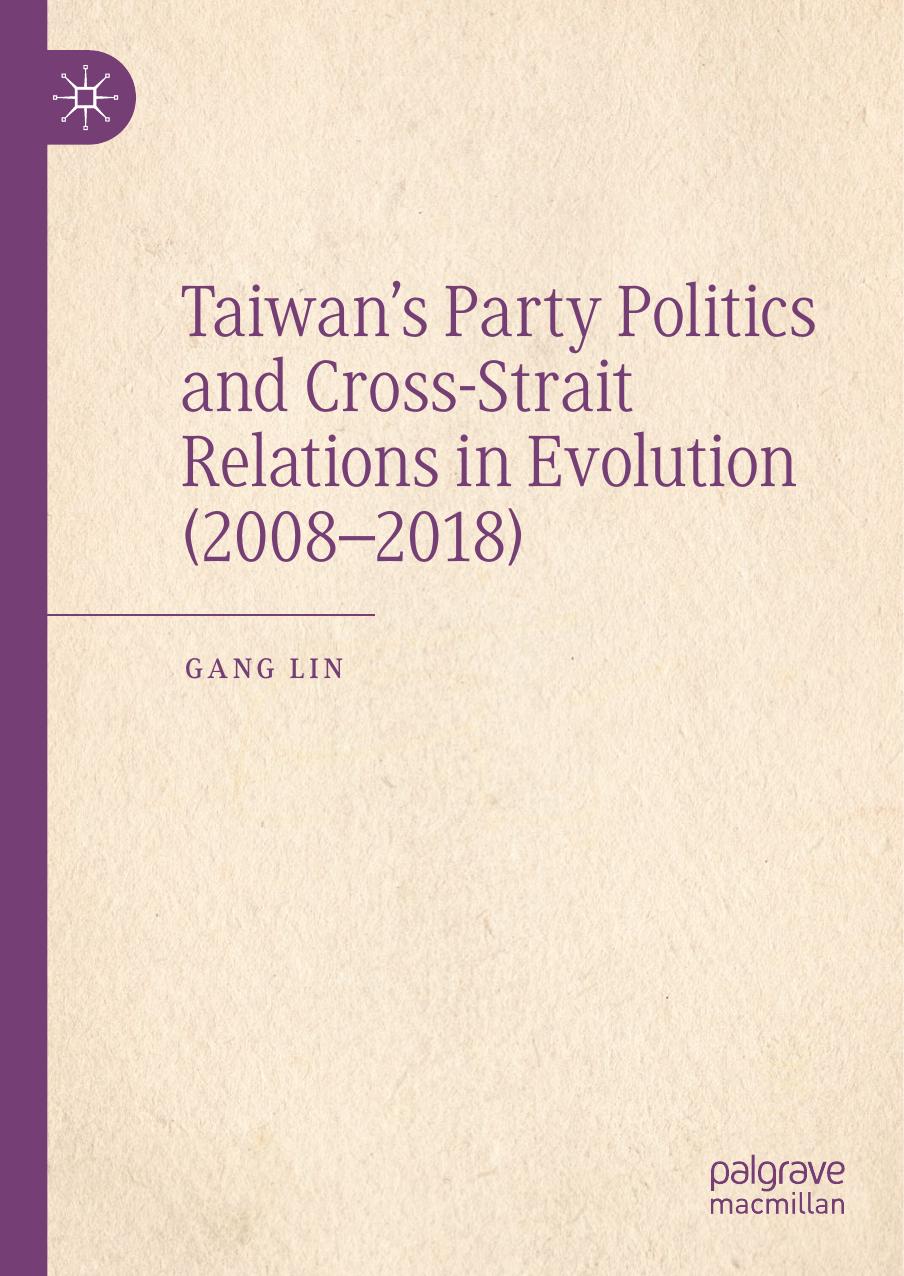 Taiwanâs Party Politics and Cross-Strait Relations in Evolution (2008â2018) by Gang Lin