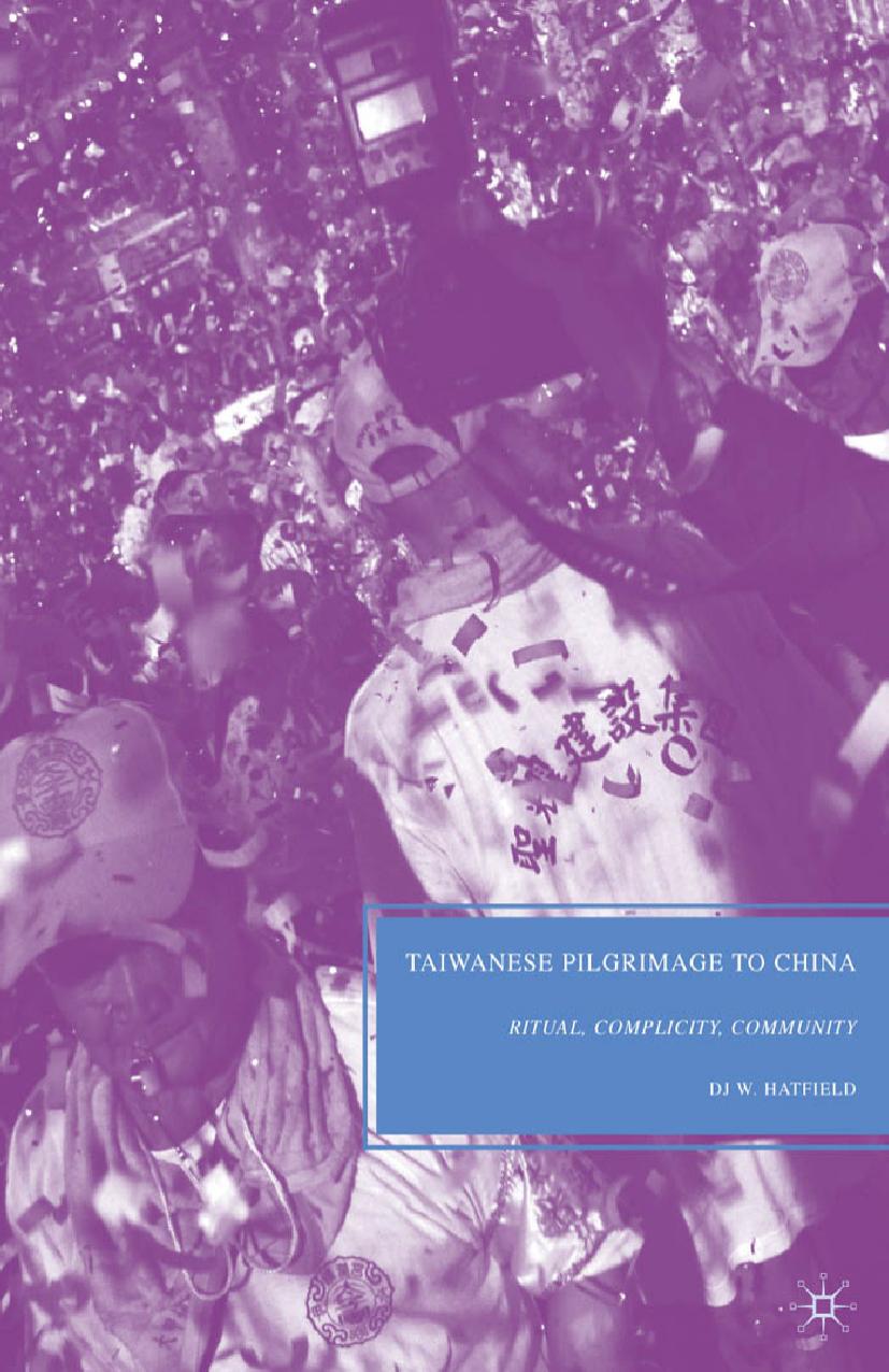 Taiwanese Pilgrimage to China: Ritual, Complicity, Community by DJ W. Hatfield (auth.)