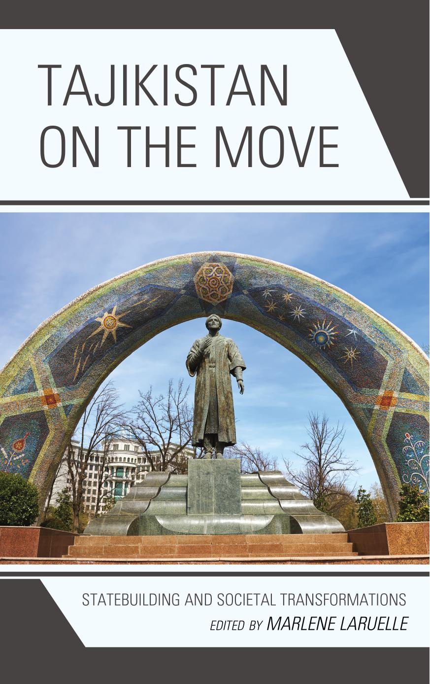 Tajikistan on the Move: Statebuilding and Societal Transformations by Marlene Laruelle (editor)