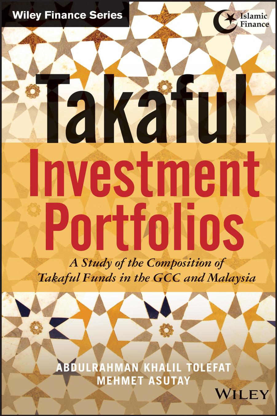 Takaful investment portfolios : a study of the composition of takaful funds in the GCC and Malaysia by Asutay Mehmet; Tolefat Abdulrahman Khalil