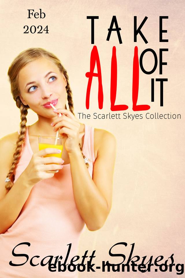 Take All Of It February 2024: The Scarlett Skyes Collection by Skyes Scarlett