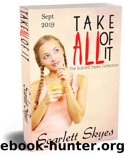 Take All Of It September 2019: The Scarlett Skyes Collection by Scarlett Skyes & Eliza DeGaulle