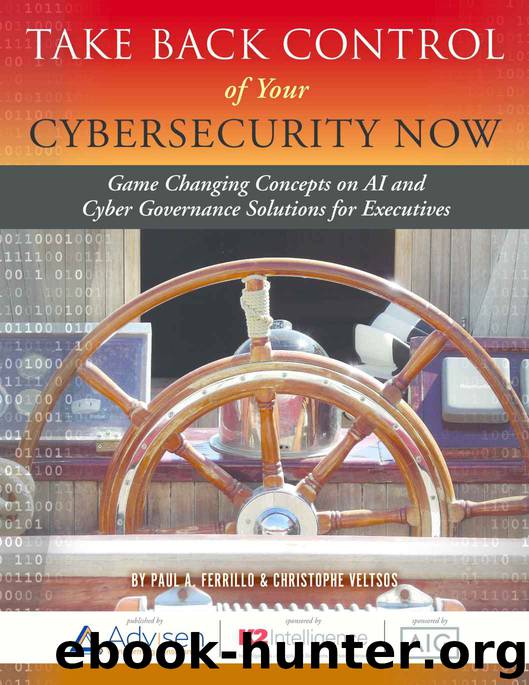 Take Back Control of Your Cybersecurity Now: Game Changing Concepts on AI and Cyber Governance Solutions for Executives by Paul Ferrillo & Christophe Veltsos