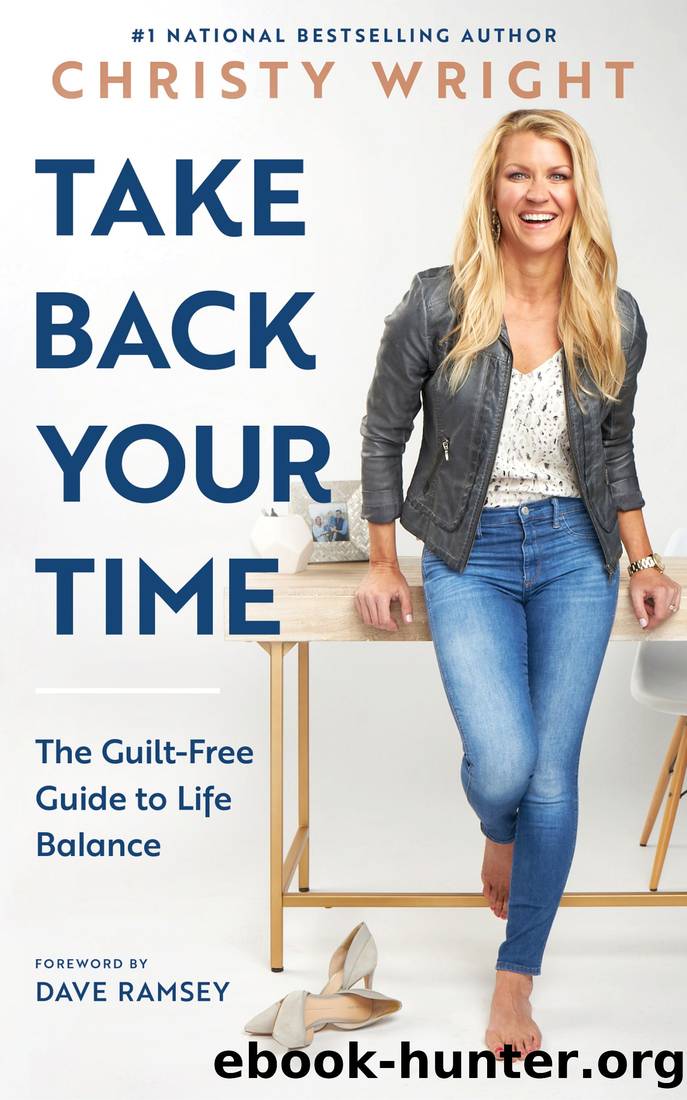 Take Back Your Time: The Guilt-Free Guide to Life Balance by Christy Wright