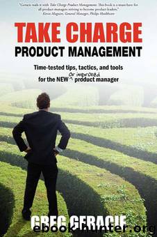 Take Charge Product Management: Take Charge of Your Product Management Development; Tips, Tactics, and Tools to Increase Your Effectiveness as a Product Manager by Greg Geracie