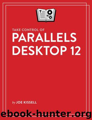 Take Control of Parallels Desktop 12 by Joe Kissell