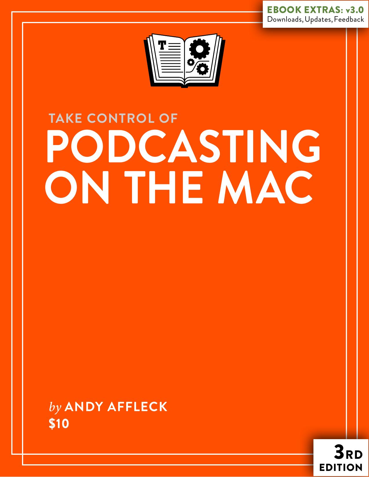 Take Control of Podcasting on the Mac (3.0) by Andy Affleck