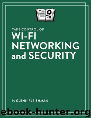 Take Control of Wi-Fi Networking and Security (1.0) by Glenn Fleishman