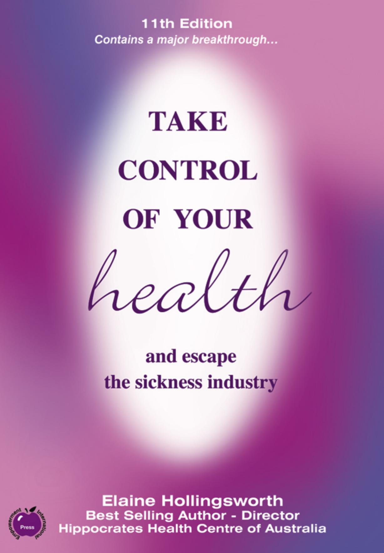 Take Control of Your Health and Escape the Sickness Industry by Elaine Hollingsworth
